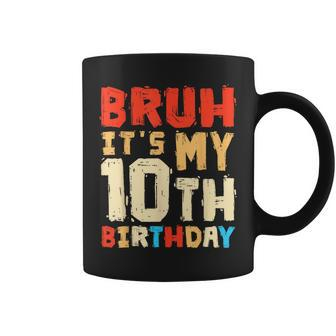 Bruh It's My 10Th Birthday Coffee Mug | Mazezy