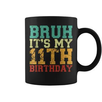 Bruh It's My 11Th Birthday 11 Year Old Birthday Coffee Mug - Seseable