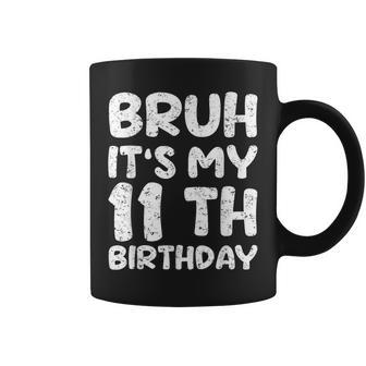 Bruh It's My 11Th Birthday 11 Year Old Birthday Coffee Mug - Monsterry