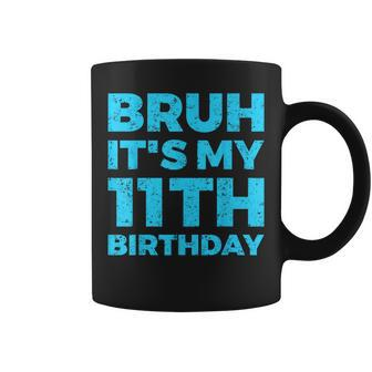 Bruh It's My 11Th Birthday 11 Year Old Birthday Coffee Mug - Seseable