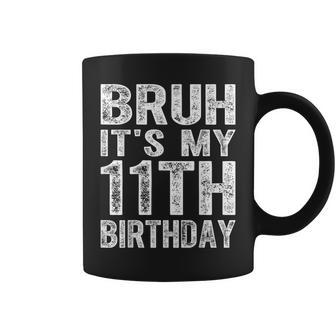 Bruh It's My 11Th Birthday 11 Years Old Birthday Coffee Mug - Seseable