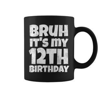 Bruh It's My 12Th Birthday Boy 12 Year Old Twelve Bday Coffee Mug - Monsterry