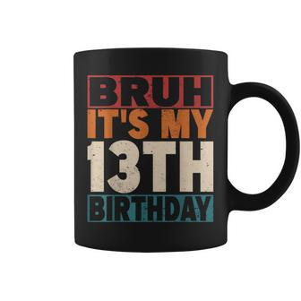 Bruh It's My 13Th Birthday 13 Years Old 13 Birthday Coffee Mug - Seseable