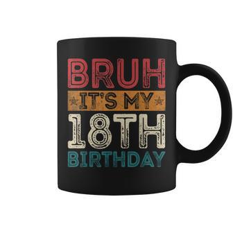 Bruh It's My 18Th Birthday 18Th Year Old 18 Birthday Vintage Coffee Mug - Monsterry AU