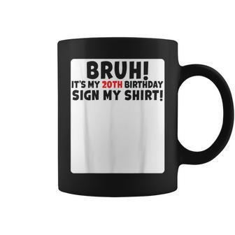 Bruh It's My 20Th Birthday Sign My 20 Years Old Party Coffee Mug - Seseable