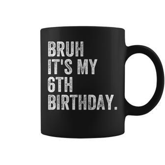 Bruh It's My 6Th Birthday 6 Year Old Birthday Coffee Mug - Seseable