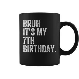 Bruh It's My 7Th Birthday 7 Year Old Birthday Coffee Mug - Seseable