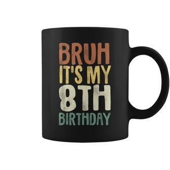 Bruh It's My 8Th Birthday 8 Year Old Eight Bday Coffee Mug - Seseable