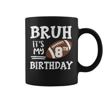 Bruh It's My 8Th Birthday 8 Year Old Football Player Coffee Mug - Seseable