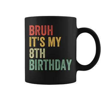 Bruh It's My 8Th Birthday 8 Year Old Two Birthday Coffee Mug | Mazezy