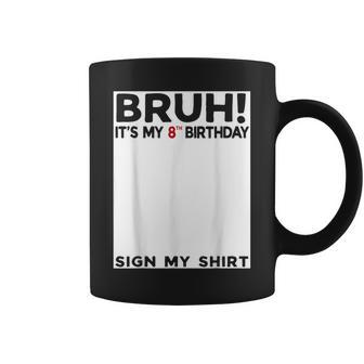 Bruh It's My 8Th Birthday Sign My 8 Years Old Birthday Coffee Mug | Mazezy UK