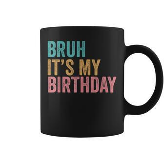 Bruh It's My Birthday Coffee Mug - Monsterry UK