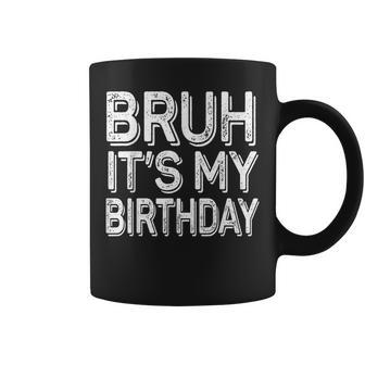 Bruh It's My Birthday Bday Boy Girl Coffee Mug - Seseable
