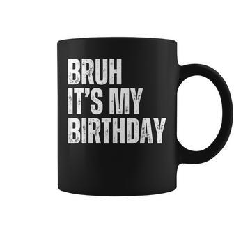 Bruh It's My Birthday Coffee Mug - Monsterry