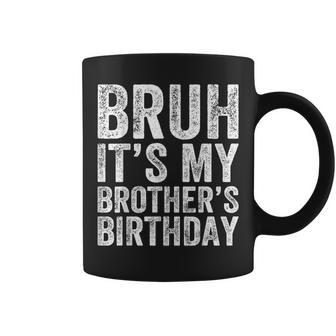 Bruh It's My Brother's Birthday Bday Sister Coffee Mug - Monsterry