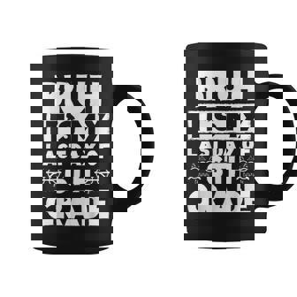 Bruh It's My Last Day Of 6Th Grade Teacher Summer Vacation Coffee Mug | Mazezy
