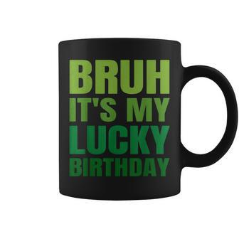 Bruh Its My Lucky Birthday StPatrick's Day Birthday Coffee Mug - Thegiftio UK