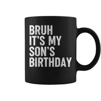 Bruh It's My Son's Birthday Bday Sarcastic Father Coffee Mug - Seseable