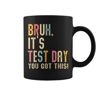 Bruh It’S Test Day You Got This Te Day Coffee Mug - Thegiftio UK