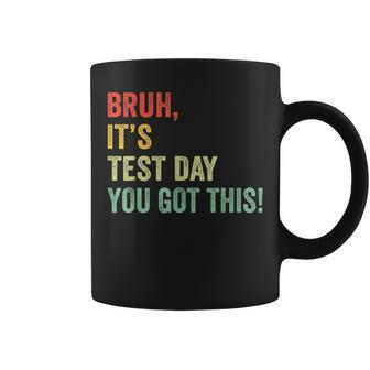 Bruh It’S Test Day You Got This Testing Day Teacher Coffee Mug | Mazezy