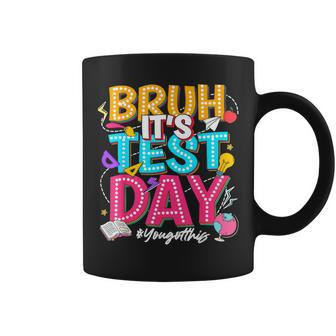 Bruh It’S Test Day You Got This Testing Day Teacher Students Coffee Mug | Mazezy