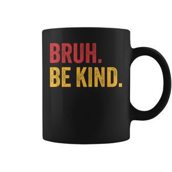 Bruh Be Kind Choose Kind Anti Bullying Movement Coffee Mug - Seseable