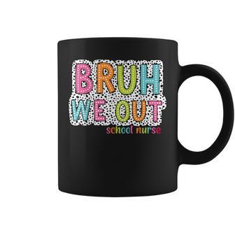 Bruh We Out School Nurse Last Day Of School Coffee Mug - Seseable