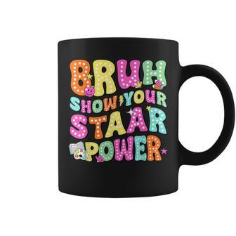 Bruh Show Your Staar Power Test Day Testing Teacher Women Coffee Mug - Seseable