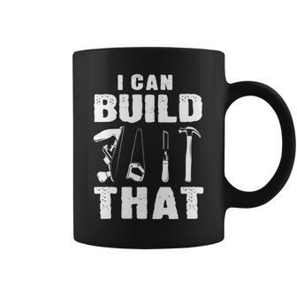 I Can Build That Woodworking Carpenter Engineers Lumberjacks Coffee Mug | Mazezy