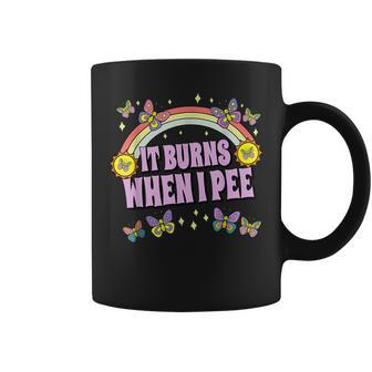 It Burns When I Pee Sarcastic Ironic Y2k Inappropriate Coffee Mug - Seseable