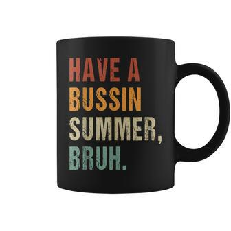 Have A Bussin Summer Bruh Last Day Of School Saying Coffee Mug - Monsterry