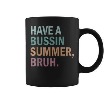 Have A Bussin Summer Bruh Last Day Of School Teacher Summer Coffee Mug | Mazezy DE