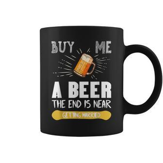 Buy Me A Beer The End Is Near Bachelor Party Coffee Mug | Crazezy
