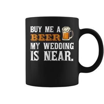 Buy Me A Beer My Wedding Is Near Drinking T Coffee Mug | Crazezy AU