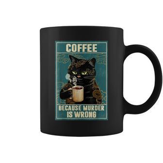 Café Because Murder Is Wrong Cat Coffee Lover Tasse - Cadeauxyz