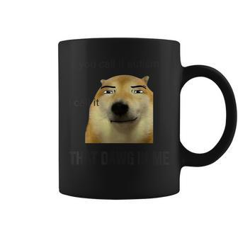 You Call It Autism I Call It That Dawg In Me Coffee Mug | Mazezy