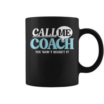 Call Me Coach You Wan't Regret It Mentor Influencer Leader Coffee Mug - Monsterry AU