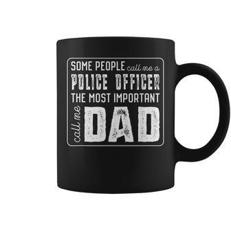 Some Call Me A Police Officer Important Call Me Dad Coffee Mug - Monsterry
