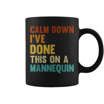 Calm Down I Have Done This On A Mannequin Coffee Mug | Crazezy DE