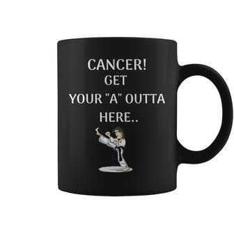 Cancer Get Your A Outta Here T Coffee Mug - Monsterry AU