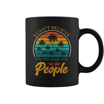 I Can't Believe I'm The Same Age As Old People Coffee Mug - Seseable
