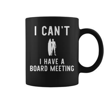 I Can't I Have Board Meeting Surfing Surfer Surf Coffee Mug | Mazezy