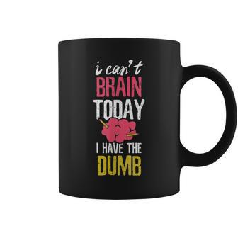 Can't Brain Today I Have The Dumb Coffee Mug - Monsterry