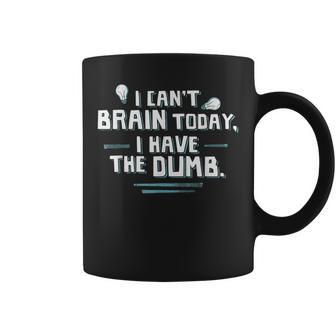 I Can't Brain Today I Have The Dumb Coffee Mug - Monsterry