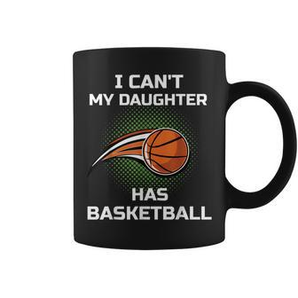I Can't My Daughter Has Basketball Mom Dad Player Fan Coffee Mug | Crazezy