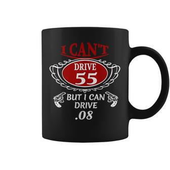 I Cant Drive 55 But I Can Drive 08 T Coffee Mug - Monsterry