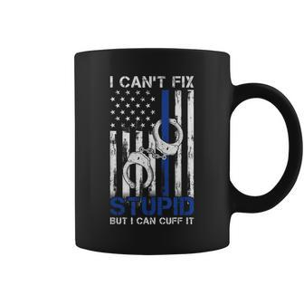 I Cant Fix Stupid But I Can Cuff It Police Coffee Mug - Monsterry AU
