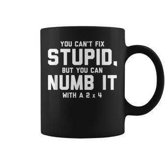 You Can't Fix Stupid Numb It With 2 X 4 Redneck Coffee Mug - Monsterry UK