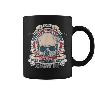 I Cant Go To Hell Satan Has A Restraining Order Against Me Coffee Mug - Monsterry DE