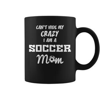 Can't Hide My Crazy I Am A Soccer Mom Coffee Mug - Monsterry UK